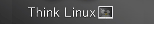   Think Linux